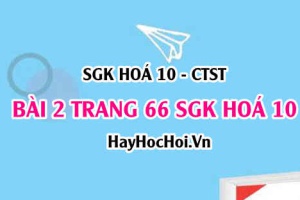 Giải bài 2 trang 66 SGK Hoá 10 Chân trời sáng tạo